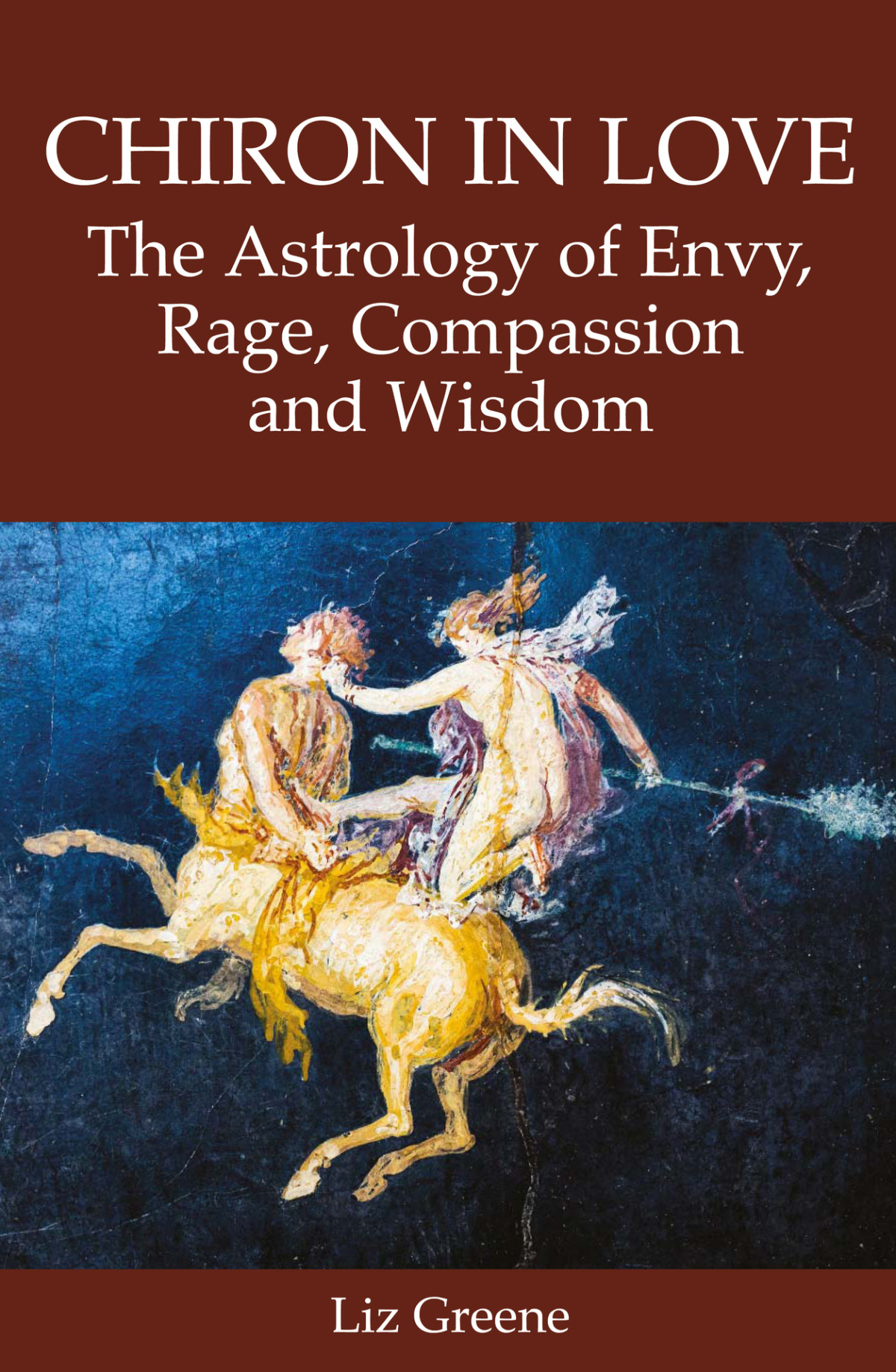 Chiron In Love The Astrology Of Envy Rage Compassion And Wisdom Liz Greene