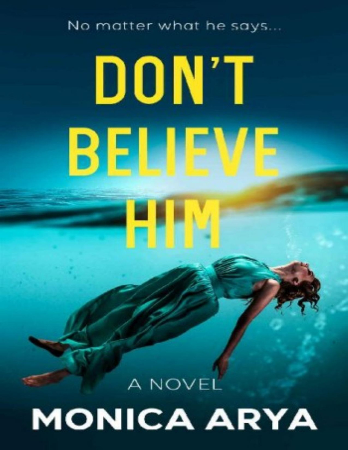 Dont Believe Him A Novel Monica Arya