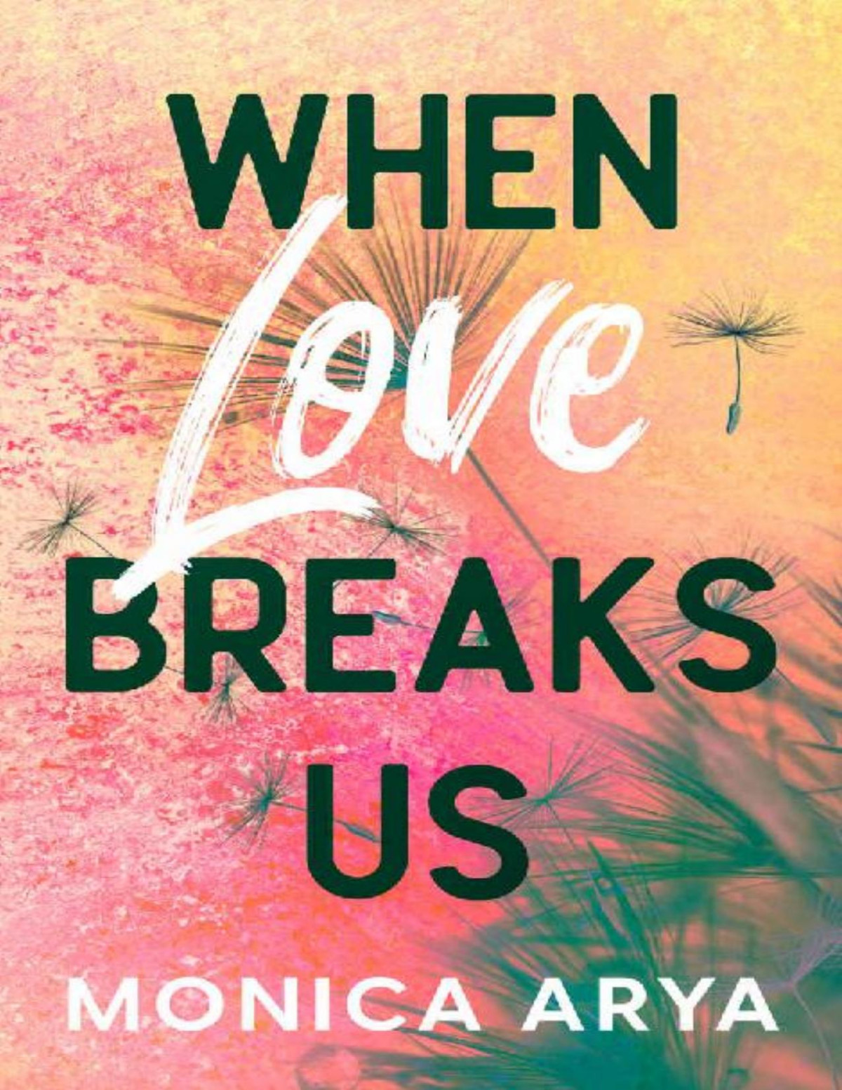 When Love Breaks Us Monica Arya