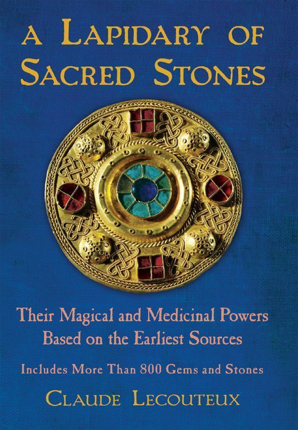 A Lapidary Of Sacred Stones Their Magical And Medicinal Powers Based On The Earliest Sources Lecouteux