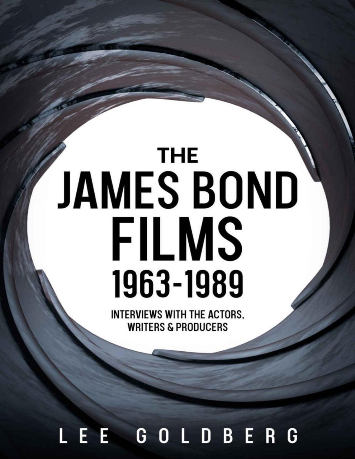 The James Bond Films 19631989 Interviews With The Actors Writers And Producers Lee Goldberg