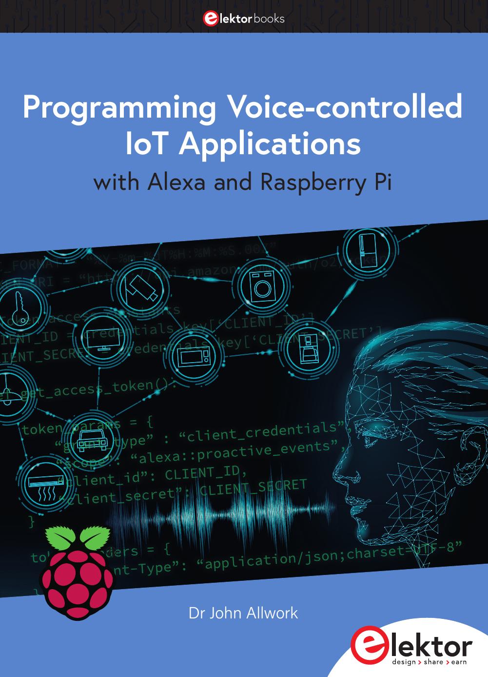 Programming Voicecontrolled Iot Applications With Alexa And Raspberry Pi John Allwork