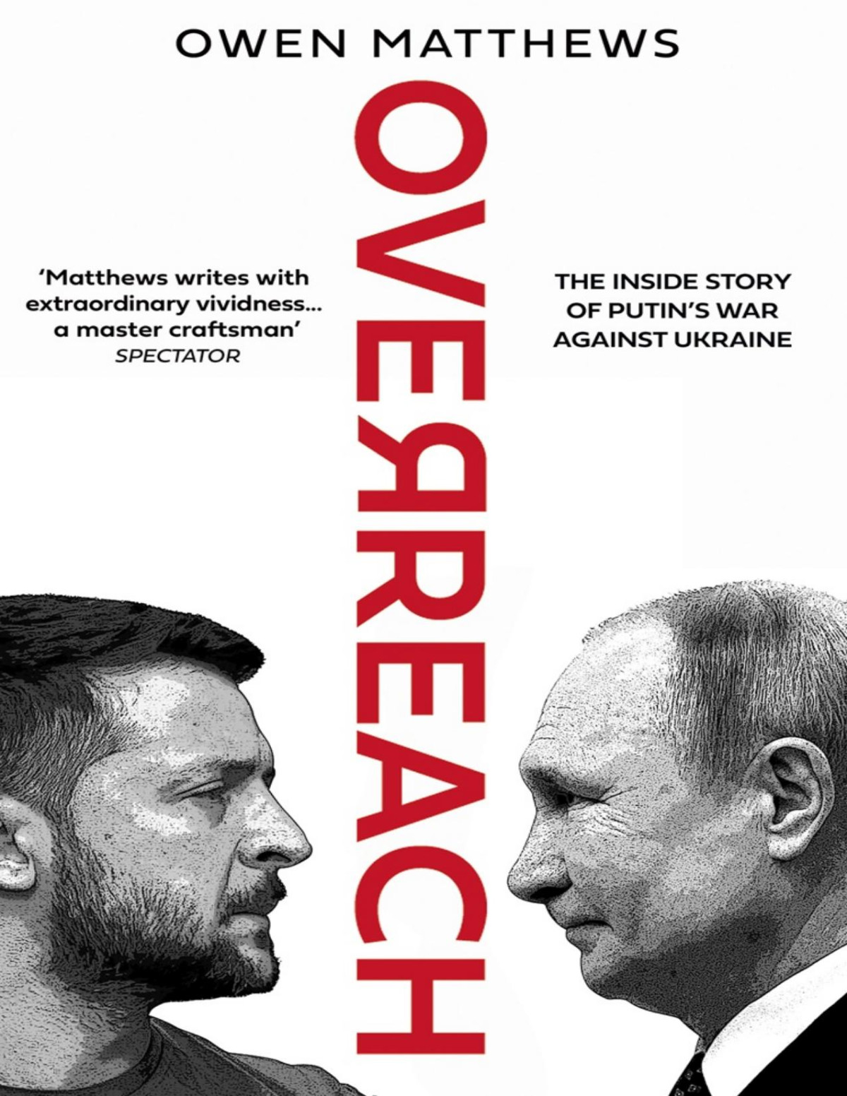 Overreach The Inside Story Of Putin And Russias War Against Ukraine Matthews