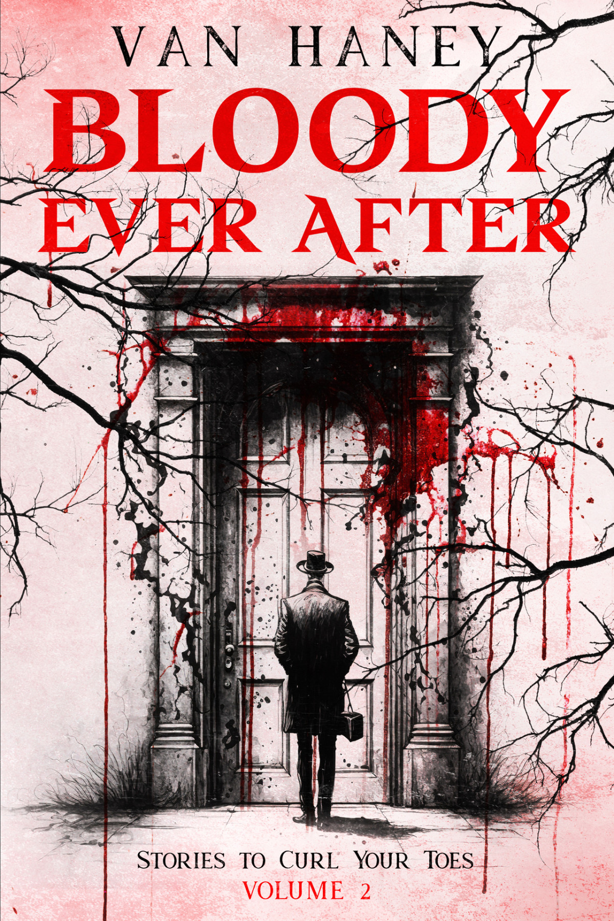 Bloody Ever After Nine Horror Stories That Will Redefine The Fears Of Your Childhood Stories To Curl Your Toes Book 2 Van Haney