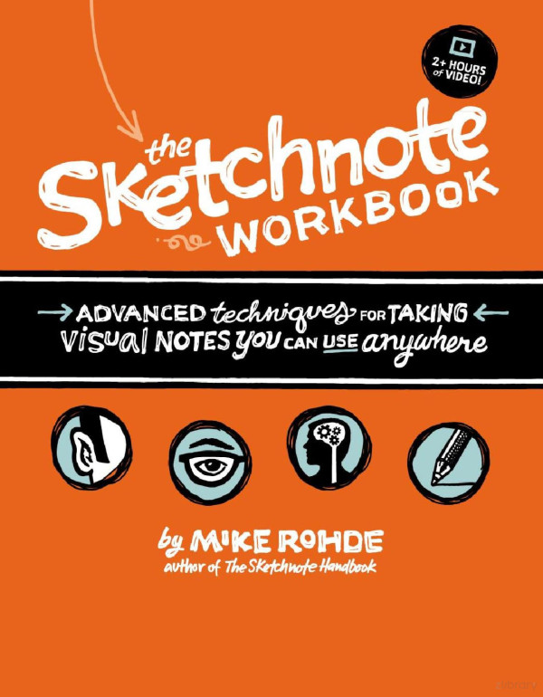 The Sketchnote Workbook Advanced Techniques For Taking Visual Notes You Can Use Anywhere 1st Edition Mike Rohde