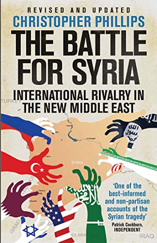 The Battle For Syria International Rivalry In The New Middle East Phillips