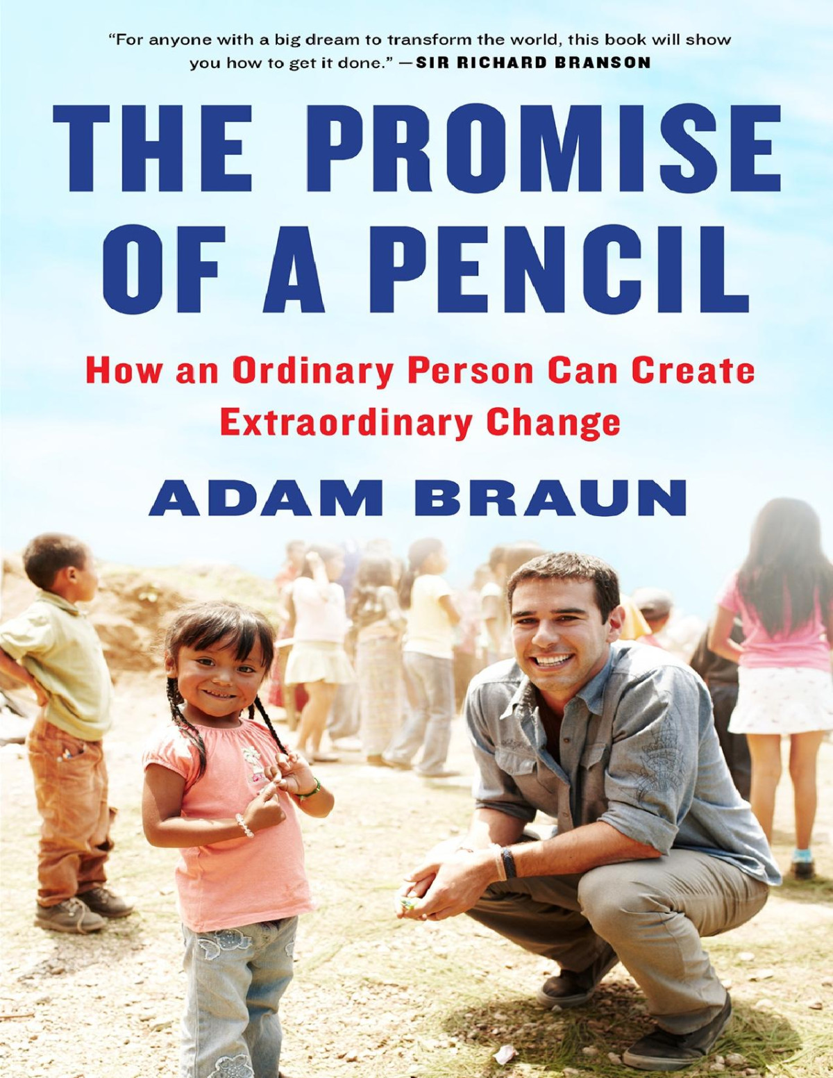 The Promise Of A Pencil How An Ordinary Person Can Create Extraordinary Change Adam Braun