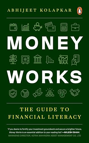 Money Works The Guide To Financial Literacy Abhijeet Kolapkar