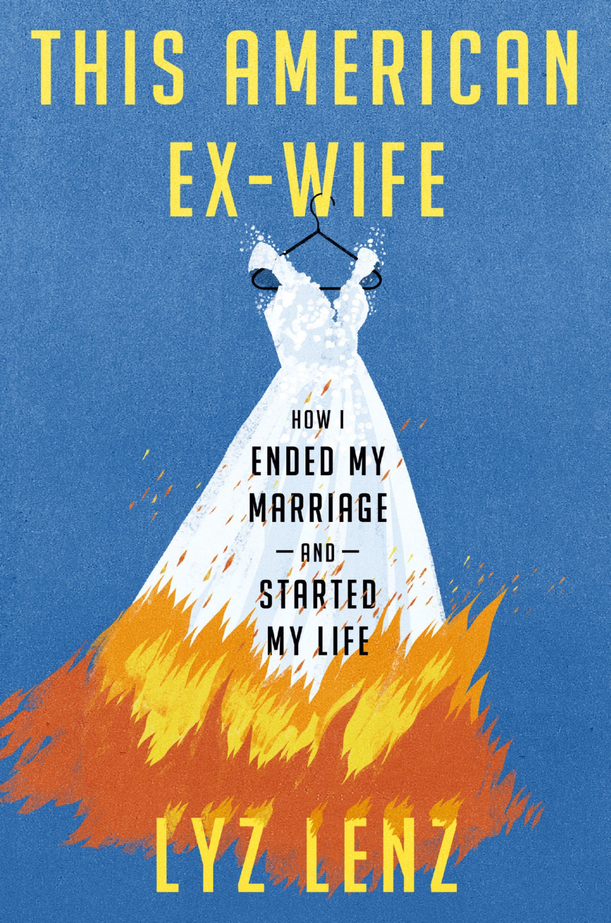 This American Exwife How I Ended My Marriage And Started My Life Lyz Lenz