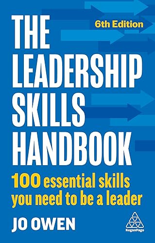 The Leadership Skills Handbook 100 Essential Skills You Need To Be A Leader 6th Edition Jo Owen
