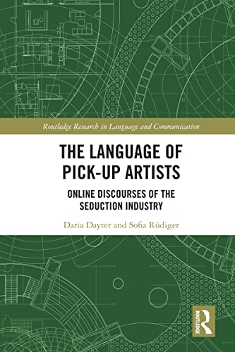 The Language Of Pickup Artists Online Discourses Of The Seduction Industry 1st Edition Dayter