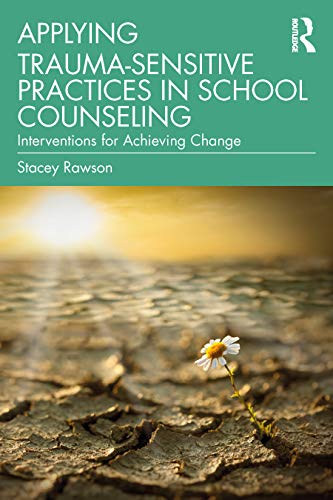Applying Traumasensitive Practices In School Counseling Interventions For Achieving Change 1st Edition Rawson