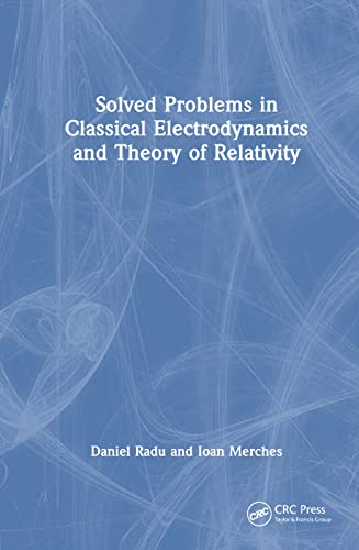 Solved Problems In Classical Electrodynamics And Theory Of Relativity 1st Edition Radu