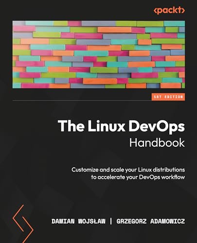 The Linux Devops Handbook Customize And Scale Your Linux Distributions To Accelerate Your Devops Workflow 1 Wojsaw