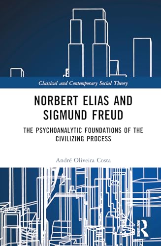 Norbert Elias And Sigmund Freud The Psychoanalytic Foundations Of The Civilizing Process 1st Edition Oliveira Costa