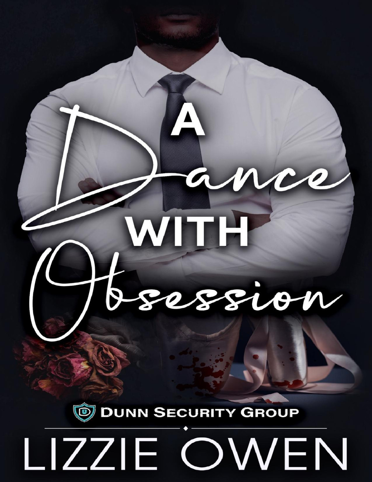 A Dance With Obsession A Bodyguard Romantic Suspense Dunn Security Group Book 1 Lizzie Owen