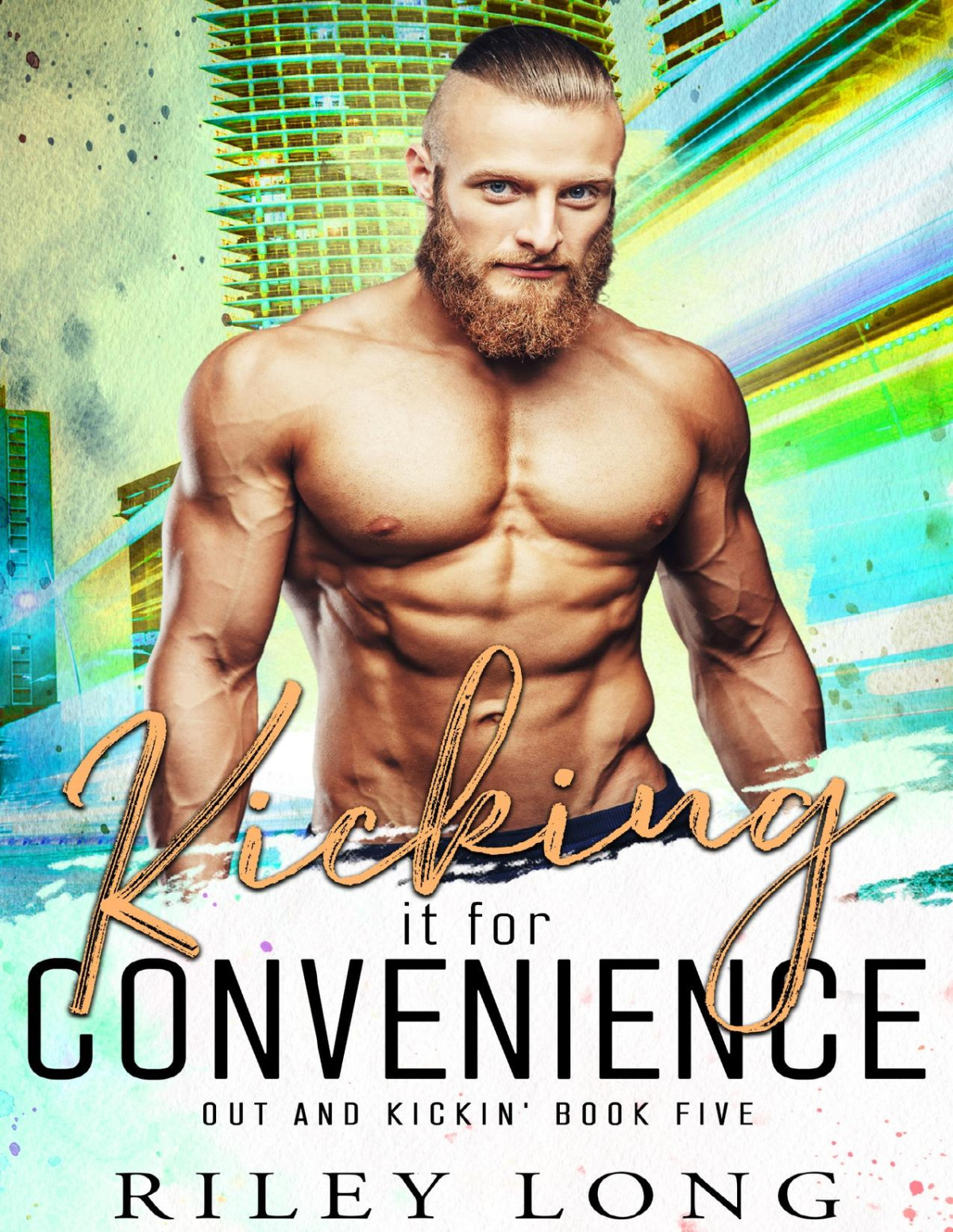 Kicking It For Convenience Out And Kickin Book 5 Riley Long