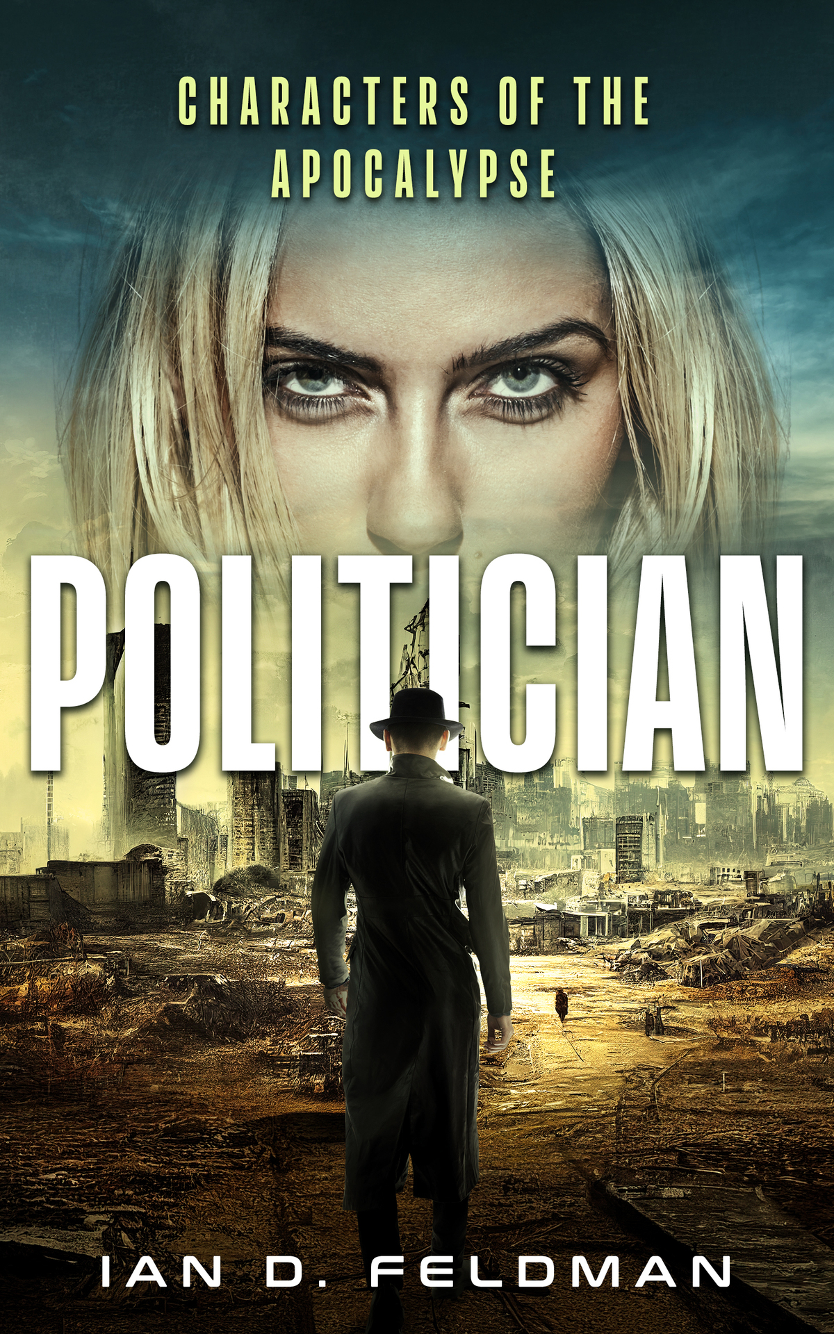 Politician An Apocalyptic Psychological Crime Thriller The End Is Here Ian D Feldman