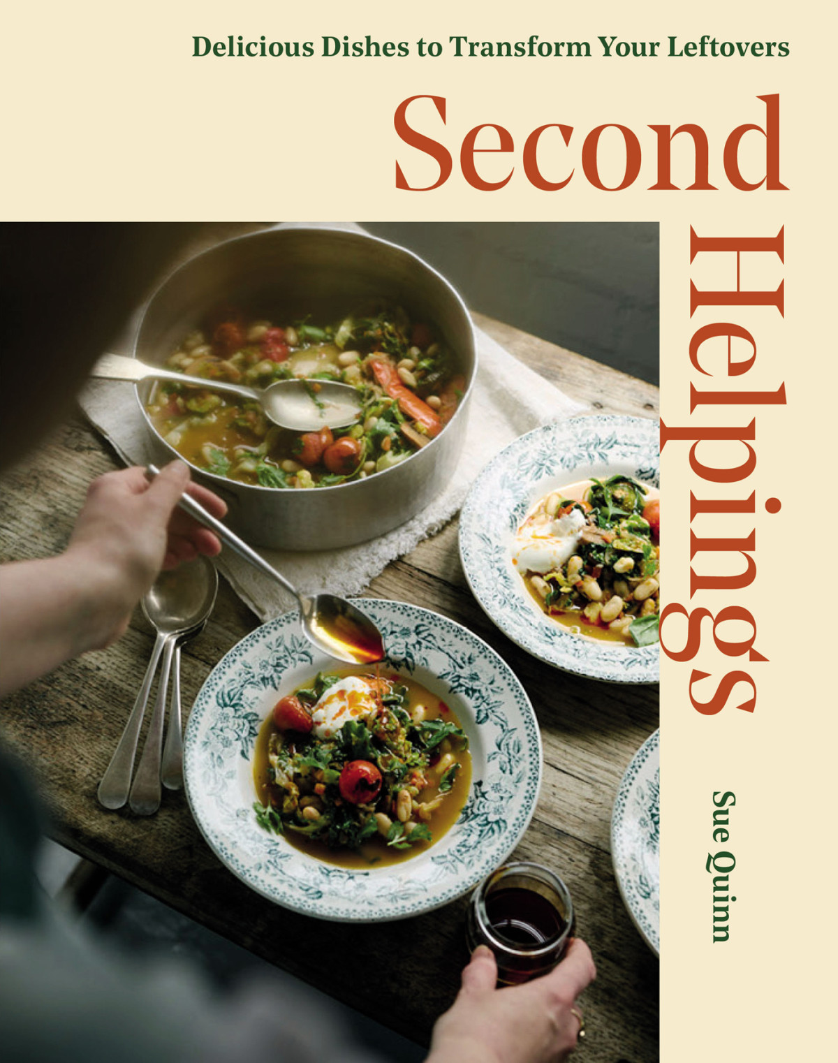 Second Helpings Transform Leftovers Into Delicious Dishes Delicious Dishes To Transform Your Leftovers Sue Quinn