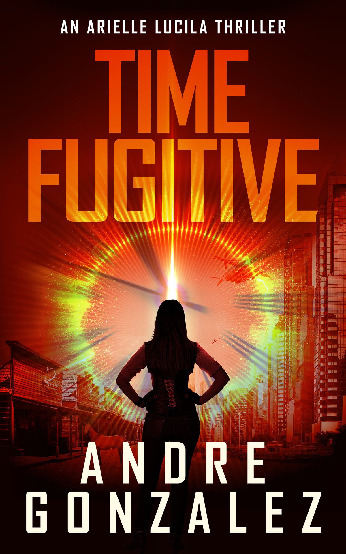 Time Fugitive An Arielle Lucila Thriller Andre Gonzalez