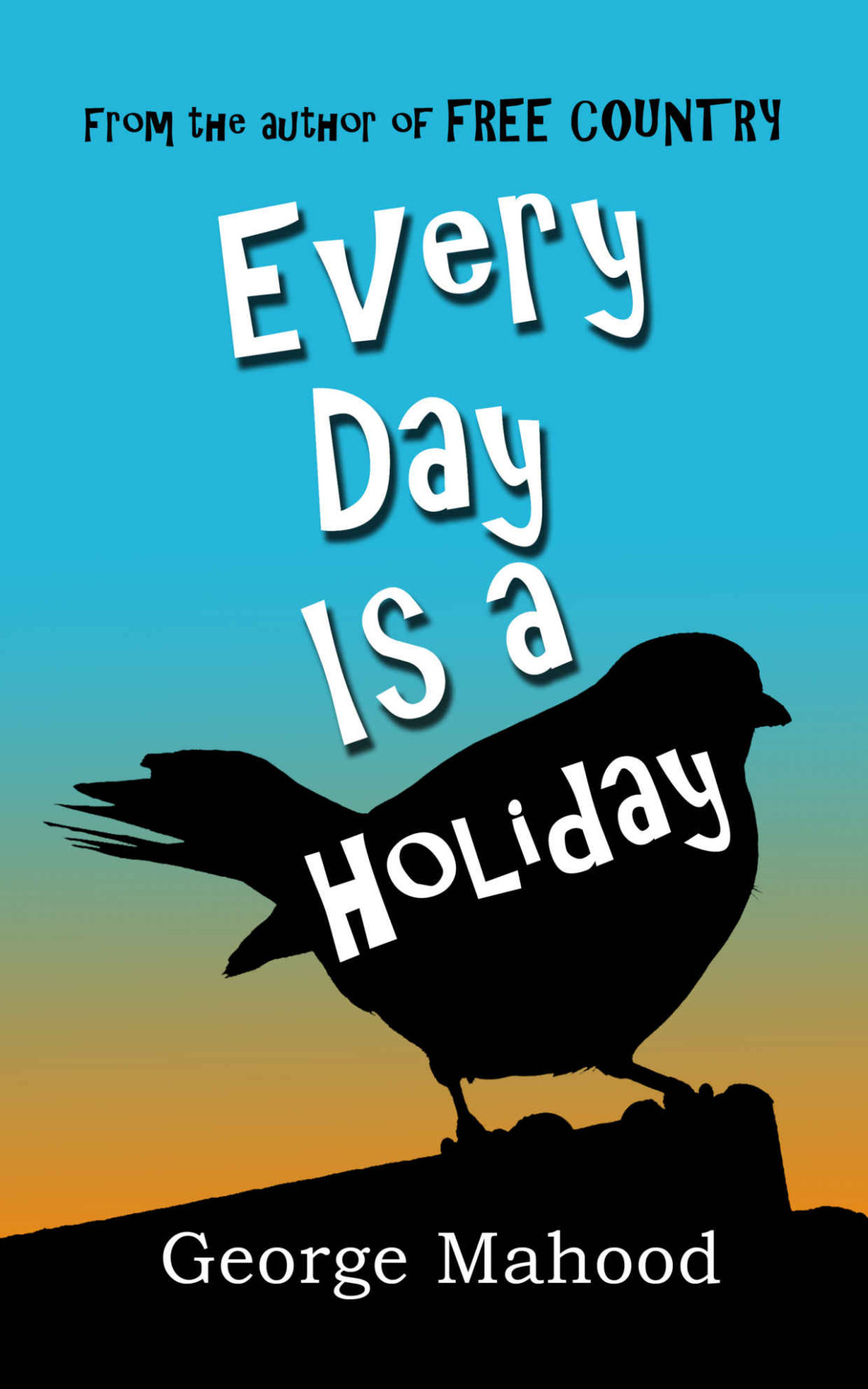 Every Day Is A Holiday George Mahood