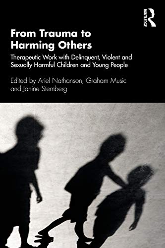 From Trauma To Harming Others Therapeutic Work With Delinquent Violent And Sexually Harmful Children And Young People 1st Edition Taylor Francis Group