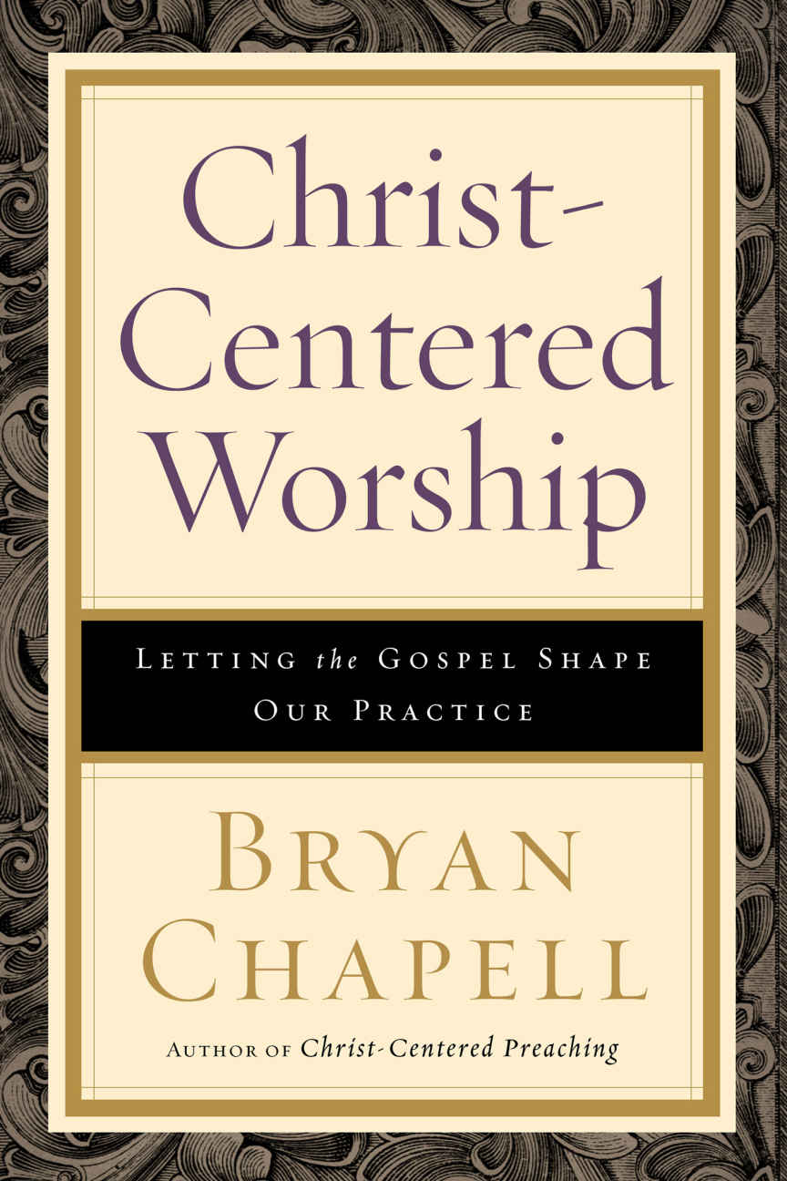Christcentered Worship Bryan Chapell