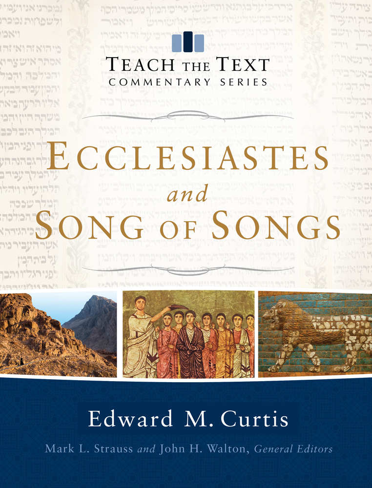 Ecclesiastes And Song Of Songs Teach The Text Commentary Series Edward Curtis