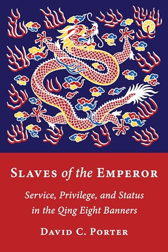 Slaves Of The Emperor Service Privilege And Status In The Qing Eight Banners David C Porter
