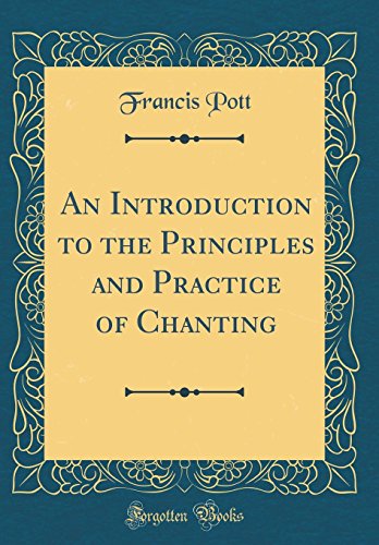 An Introduction To The Principles And Practice Of Chanting Classic Reprint Francis Pott