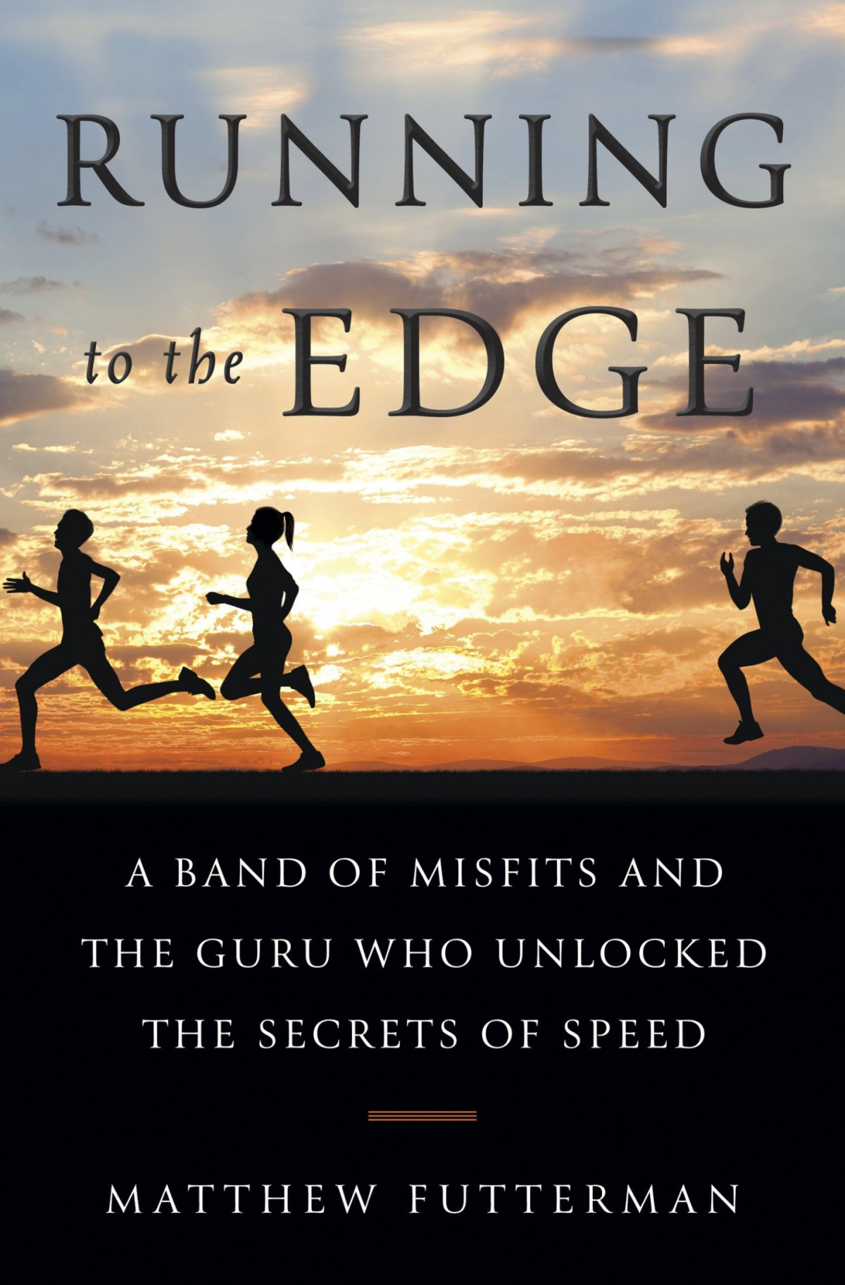 Running To The Edge A Band Of Misfits And The Guru Who Unlocked The Secrets Of Speed 1st Edition Futterman