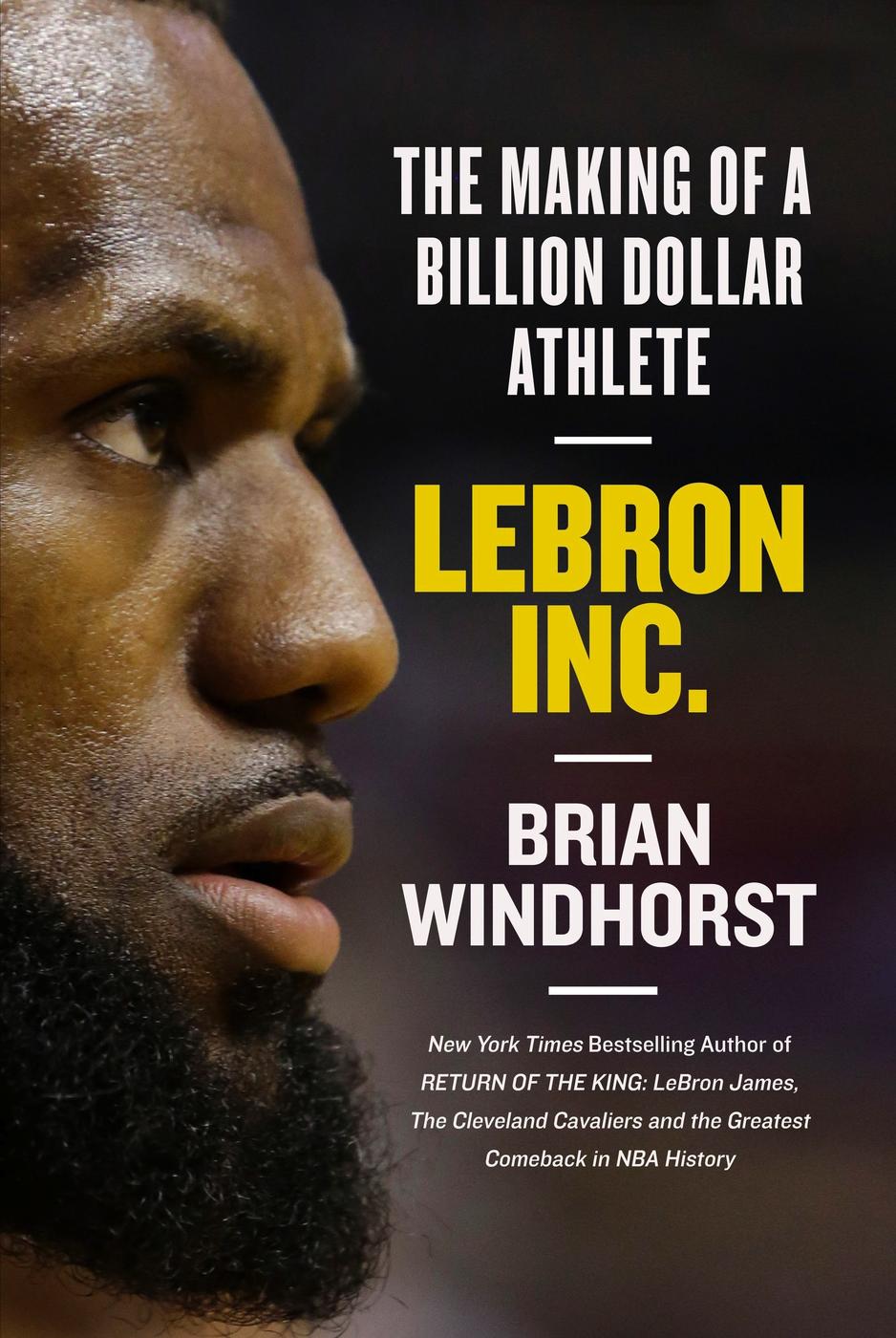 Lebron Inc The Making Of A Billiondollar Athlete Brian Windhorst