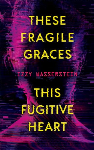 These Fragile Graces This Fugitive Heart 1st Edition Izzy Wasserstein