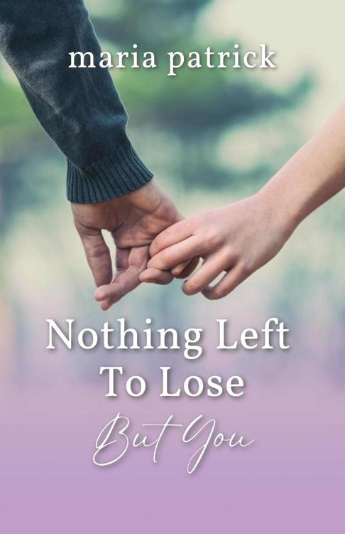Nothing Left To Lose But You A Slow Burn Found Family Womens Fiction Novel Maria Patrick