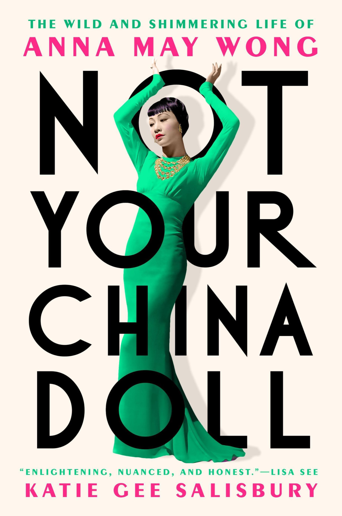 Not Your China Doll The Wild And Shimmering Life Of Anna May Wong Katie Gee Salisbury