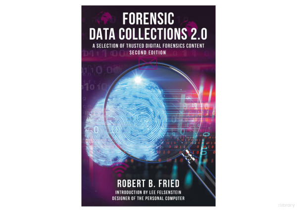 Forensic Data Collections 20 A Selection Of Trusted Digital Forensics Content 2nd Edition Robert B Fried