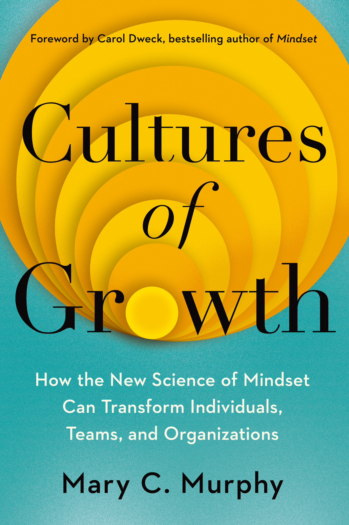 Cultures Of Growth How The New Science Of Mindset Can Transform Individuals Teams And Organisations Mary C Murphy