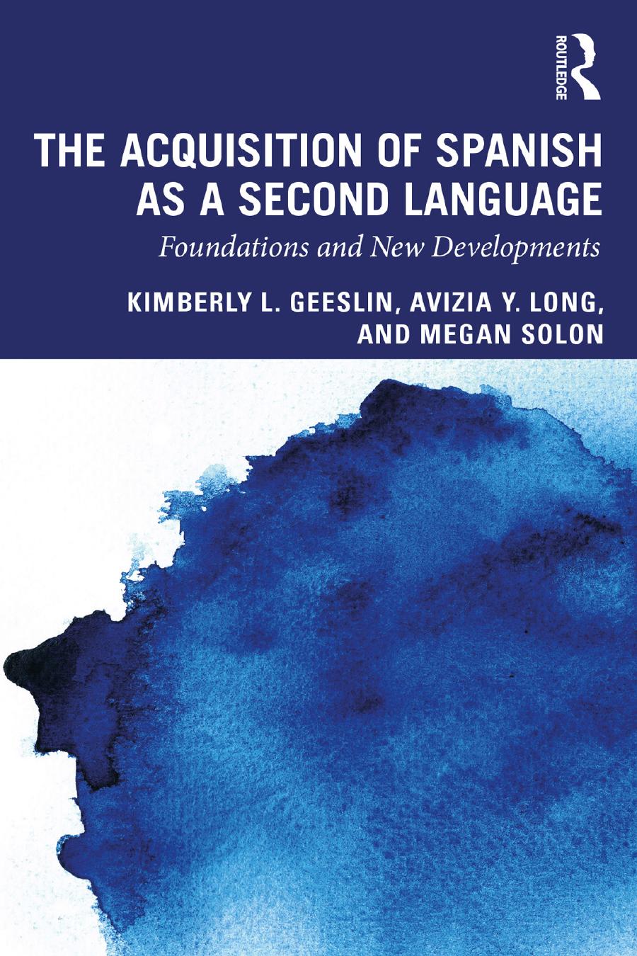 The Acquisition Of Spanish As A Second Language Foundations And New Developments Kimberly L Geeslin Avizia Y Long And Megan Solon