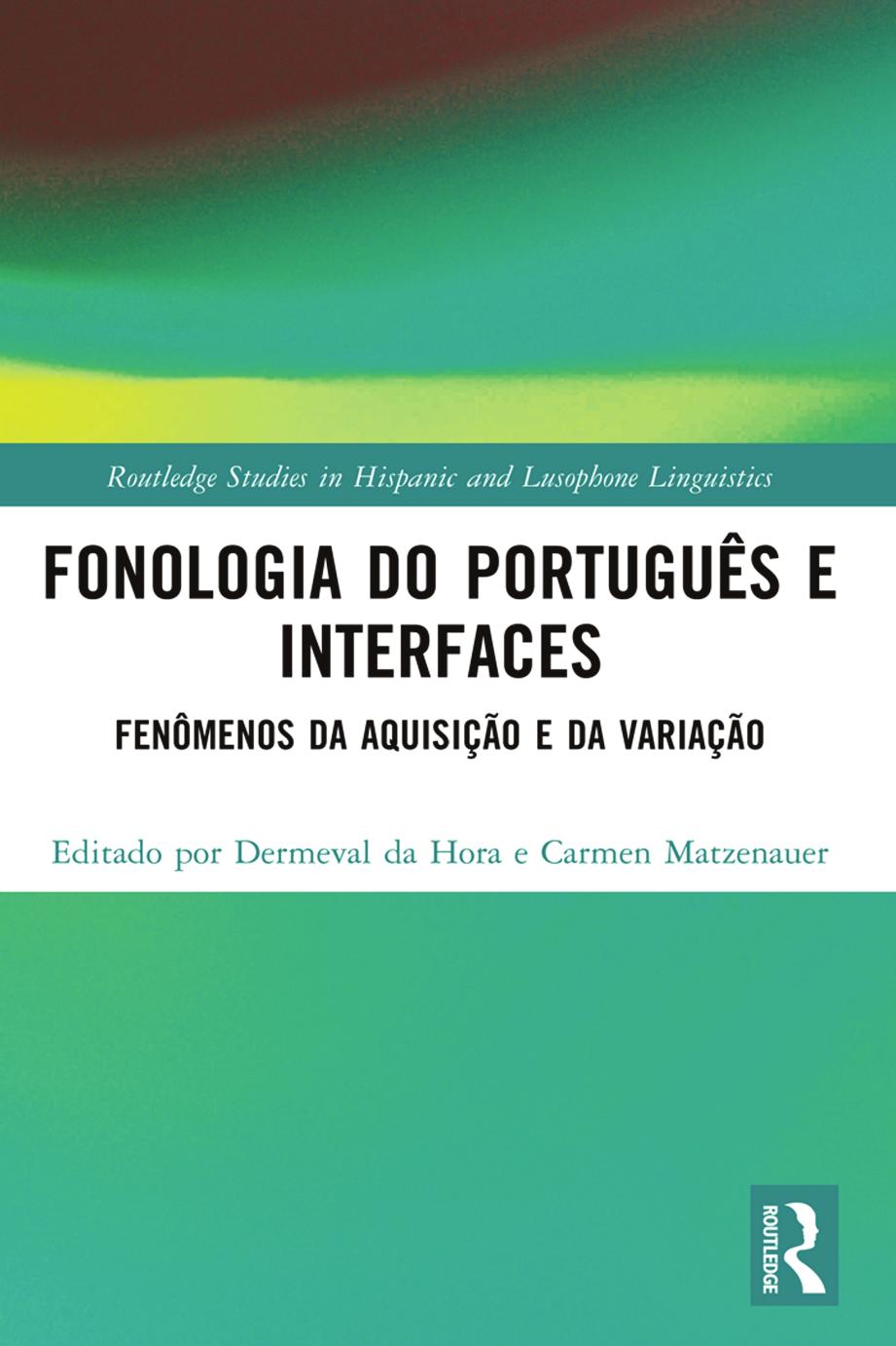 Fonologia Do Portugus E Interfaces Fenmenos Da Aquisio E Da Variao Dermeval Da Hora Carmen Matzenauer Dale A Koike Javier Muozbasols
