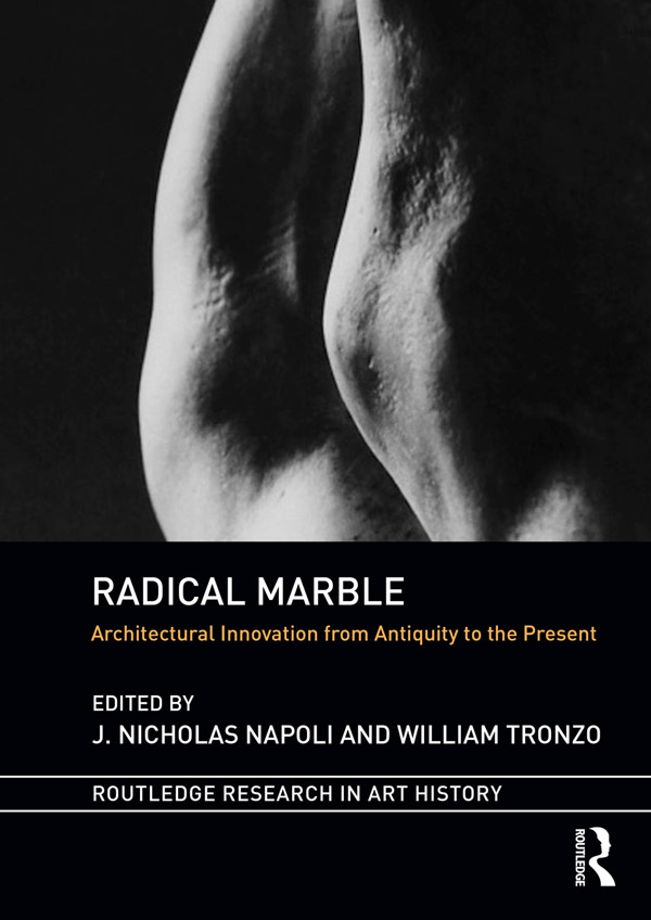 Radical Marble Architectural Innovation From Antiquity To The Present J Nicholas Napoli