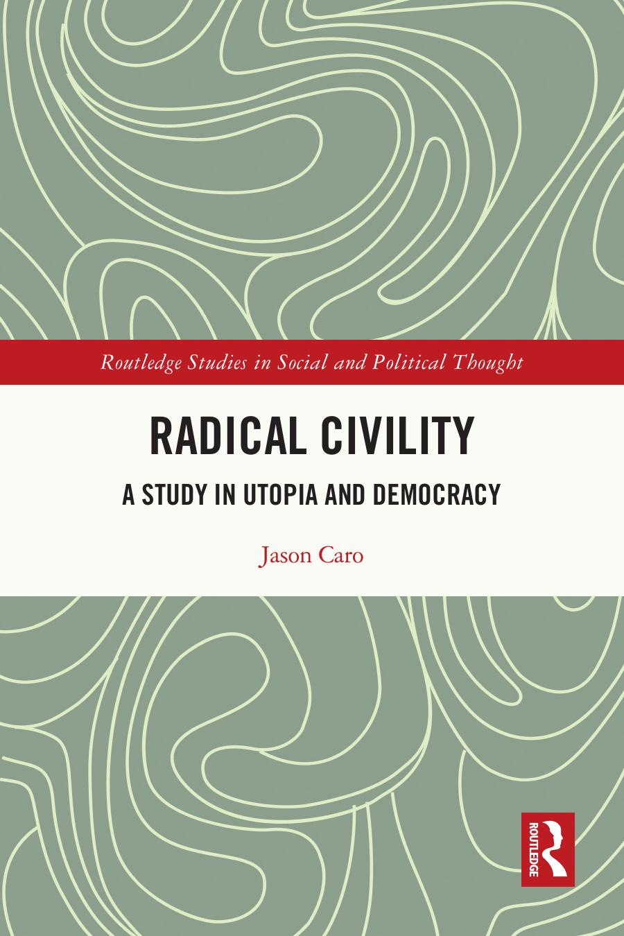 Radical Civility A Study In Utopia And Democracy Jason Caro