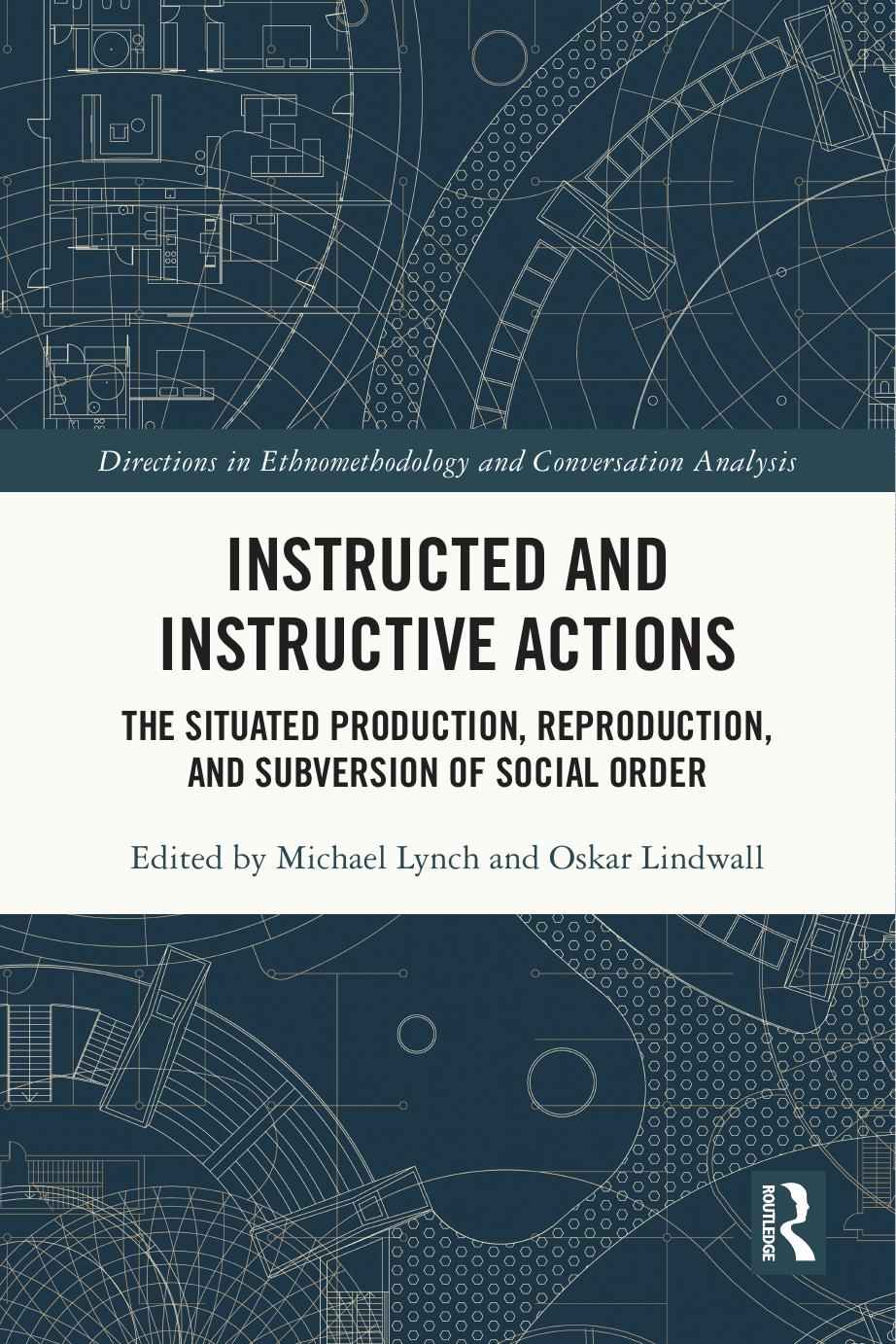 Instructed And Instructive Actions The Situated Production Reproduction And Subversion Of Social Order Michael Lynch Oskar Lindwall