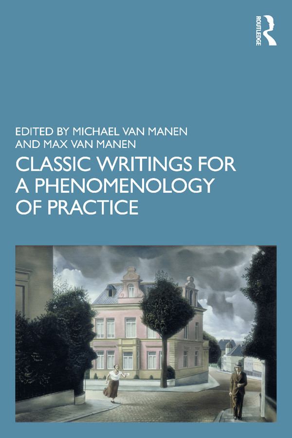 Classic Writings For A Phenomenology Of Practice Michael Van Manenmax Van Manen