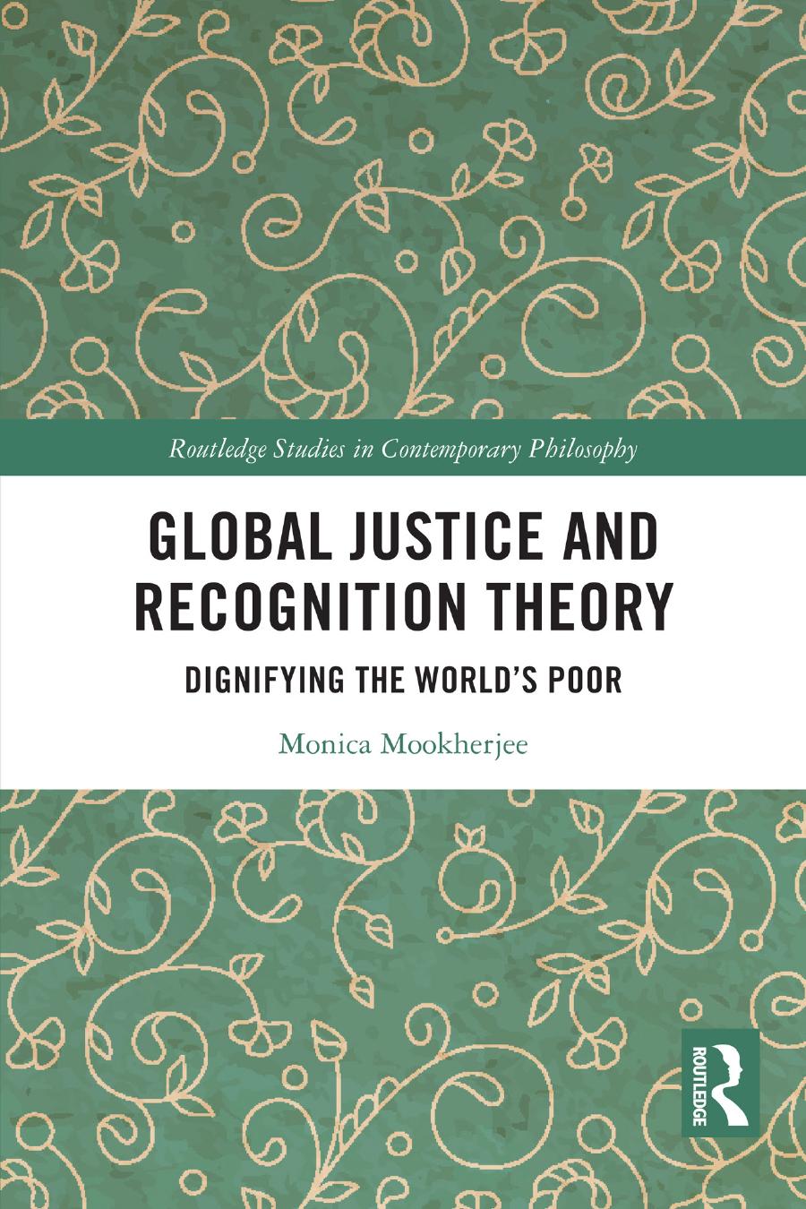 Global Justice And Recognition Theory Dignifying The Worlds Poor Monica Mookherjee