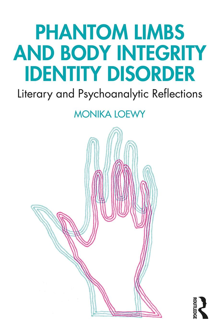 Phantom Limbs And Body Integrity Identity Disorder Literary And Psychoanalytic Reflections Monika Loewy