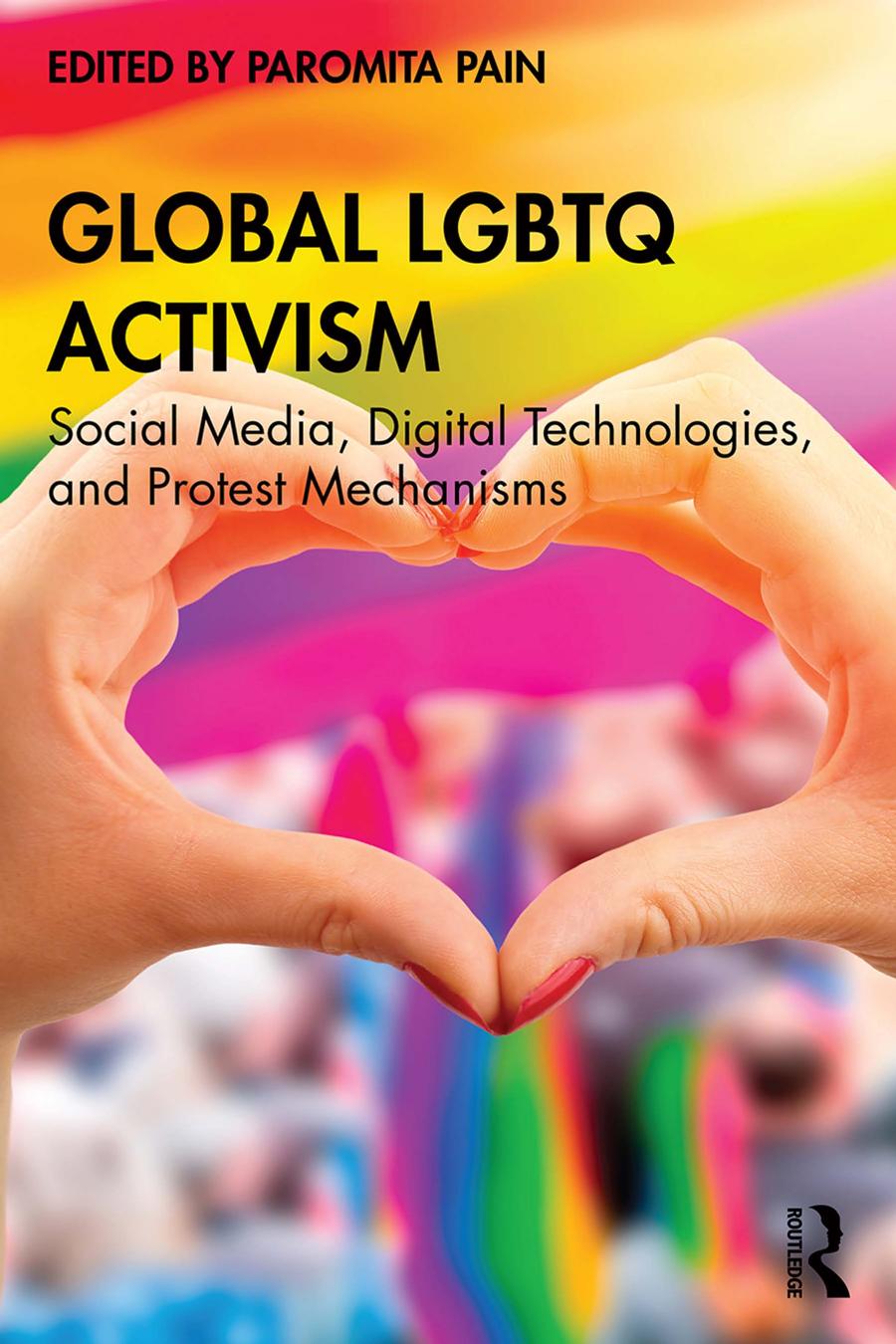 Global Lgbtq Activism Social Media Digital Technologies And Protest Mechanisms Paromita Pain