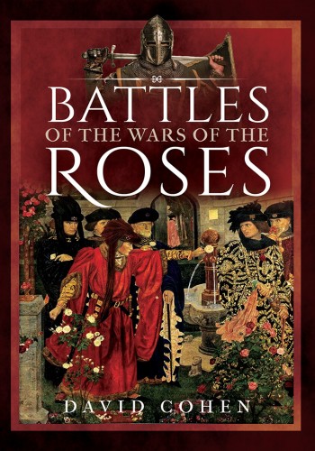 Battles Of The Wars Of The Roses David Cohen