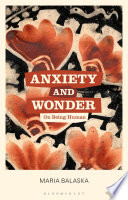 Anxiety And Wonder On Being Human Maria Balaska