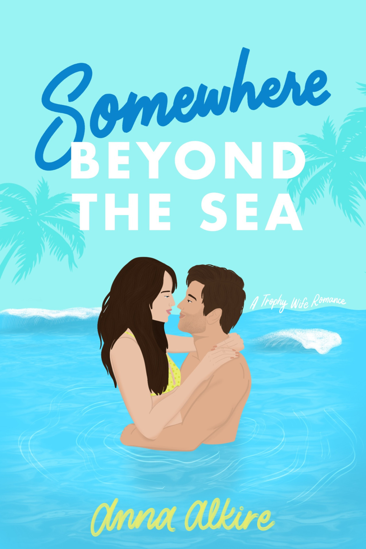 Somewhere Beyond The Sea An Age Gap Trophy Wife Romance Anna Alkire