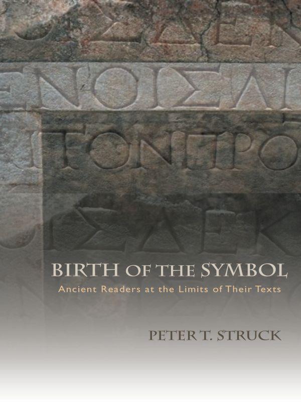 Birth Of The Symbol Ancient Readers At The Limits Of Their Texts Struck
